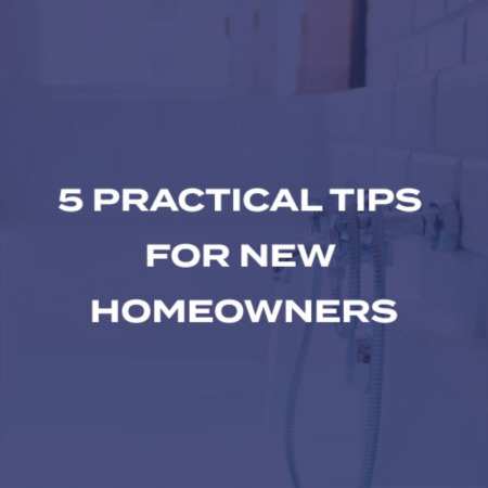 5 Practical Tips For New Homeowners