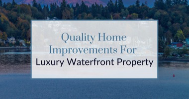 4 Ways to Increase the Resale Value Of Your Luxury Waterfront Property