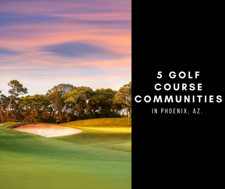 5 Golf Course Communities In Phoenix, Az.