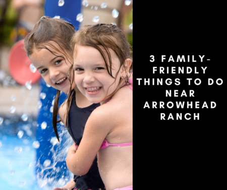3 Family-Friendly Things To Do Near Arrowhead Ranch