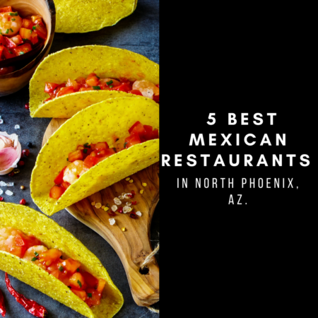 5 Best Mexican Restaurants in North Phoenix, Arizona 