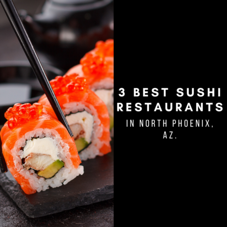 3 Best Sushi Restaurants in North Phoenix