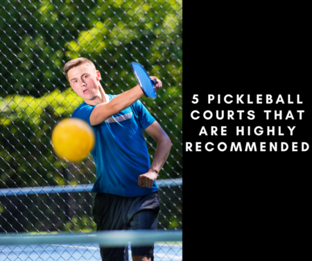 5 Pickleball Courts That Are Highly Recommended 