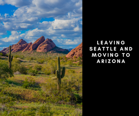 Leaving Seattle And Moving To Arizona