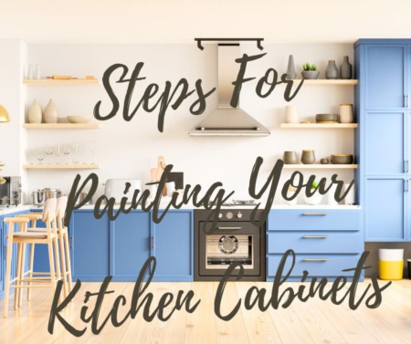 Steps For Painting Your Kitchen Cabinets