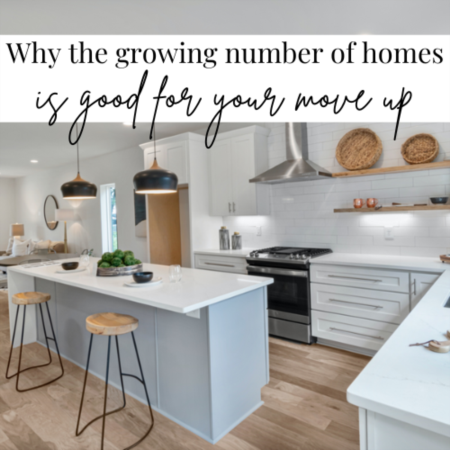 Why the Growing Number of Homes for Sale is Good for Your Move Up