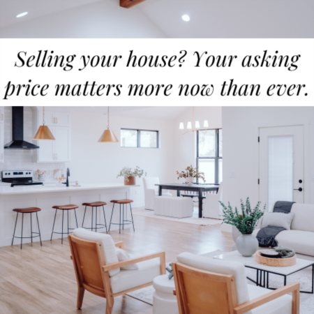 Selling your home? Your asking price matters now more than ever!