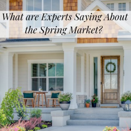 What are Experts Saying About the Spring Market?