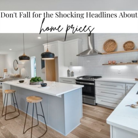 Don't Fall for the Shocking Headlines about Home Prices