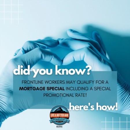 FRONTLINE WORKERS MAY QUALIFY FOR A MORTGAGE SPECIAL INCLUDING A SPECIAL PROMOTIONAL RATE!