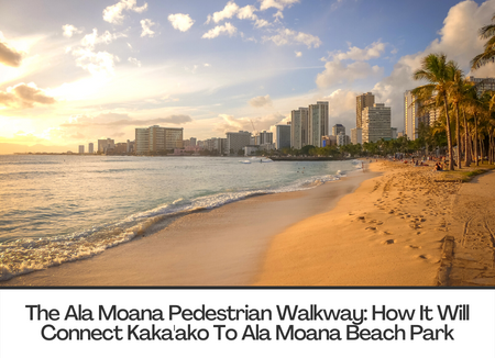 The Ala Moana Pedestrian Walkway: How It Will Connect Kaka'ako To Ala Moana Beach Park