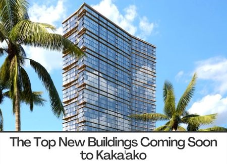 The Top New Buildings Coming Soon to Kaka'ako