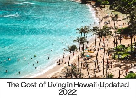 The Cost of Living in Hawai'i (Updated 2022)