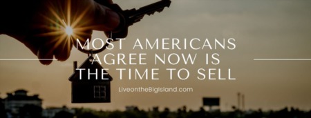 MOST AMERICANS AGREE NOW IS THE TIME TO SELL