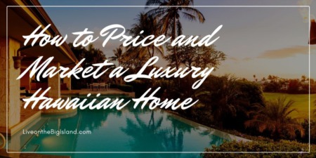 HOW TO PRICE AND MARKET A LUXURY HAWAIIAN HOME