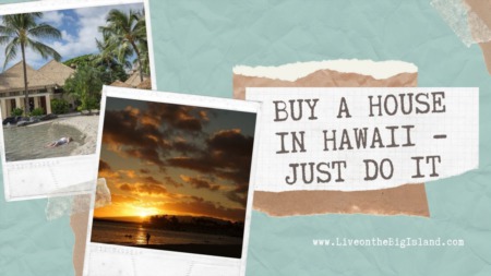 RENT VS. BUY: WHY NOW IS THE TIME TO BUY BIG ISLAND REAL ESTATE
