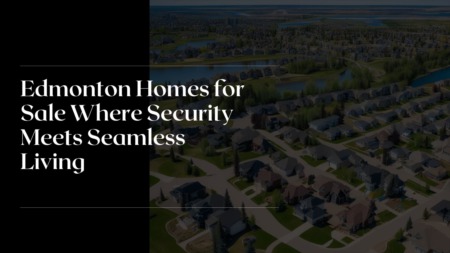 Edmonton Homes for Sale Where Security Meets Seamless Living