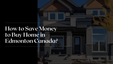 How to Save Money to Buy Home in Edmonton Canada?