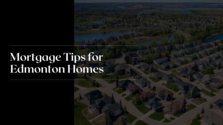 Mortgage Tips for Edmonton Homes