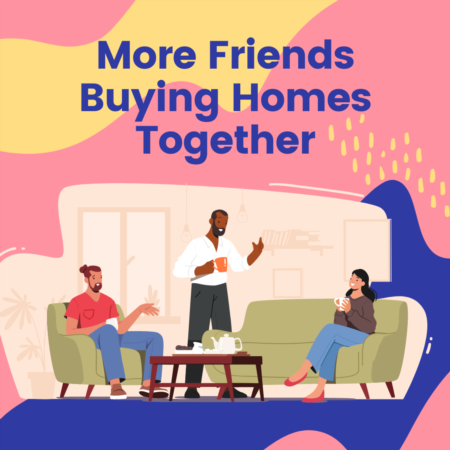 First-Time Homebuyers Are Now Opting to Buy With Friends