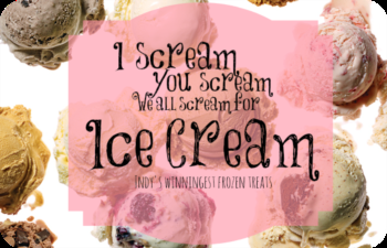 I Scream, You Scream: Indy's Best Ice Cream