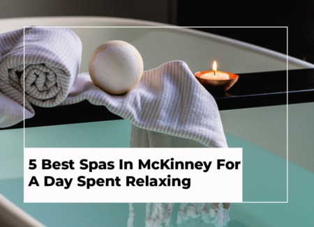 5 Best Spas In McKinney For A Day Spent Relaxing