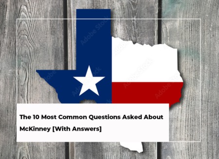 The 10 Most Common Questions Asked About McKinney [With Answers]