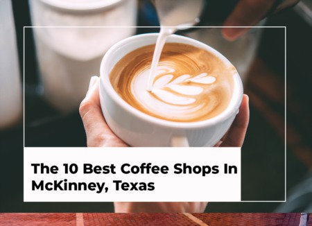 The 10 Best Coffee Shops In McKinney, Texas