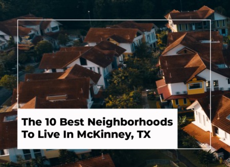 The 10 Best Neighborhoods To Live In McKinney, TX in 2022