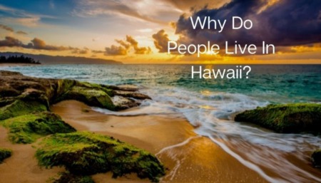 Why Do People Live In Hawaii?