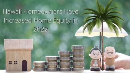 Hawaii Homeowners Have Increased Home Equity in 2022