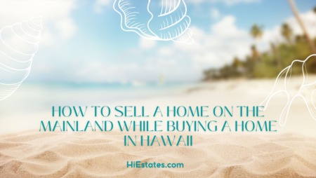 Sell a Mainland Home Buy in Hawaii 2023