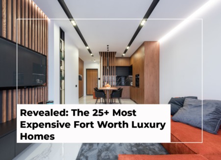 Revealed: The 25+ Most Expensive Fort Worth Luxury Homes