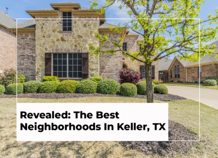Revealed: The Best Neighborhoods in Keller, Texas