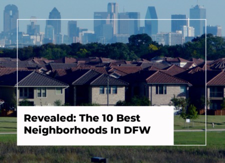 Revealed: The 10 Best Neighborhoods In DFW