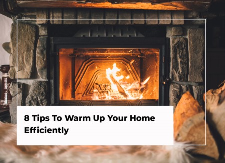 8 Tips To Warm Up Your Home Efficiently