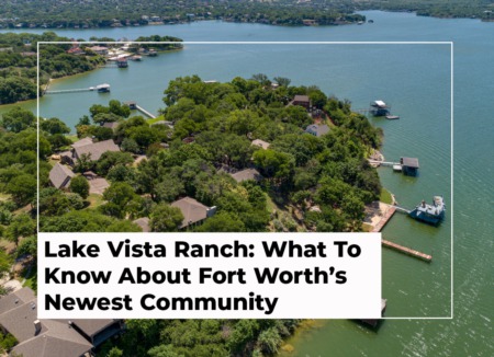 Lake Vista Ranch: Everything You Need To Know About Fort Worth's Newest Community
