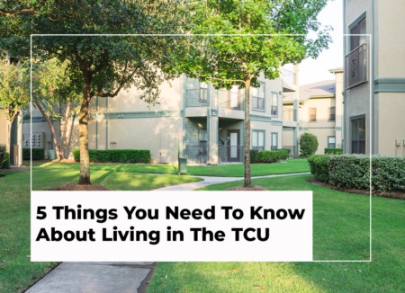 5 Things You Need To Know About Living in The TCU Area