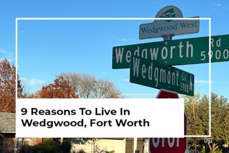 9 Reasons To Live In Wedgwood, Fort Worth