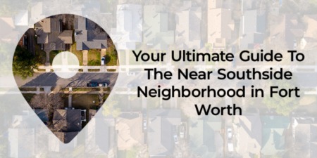 Your Ultimate Guide To The Near Southside Neighborhood in Fort Worth