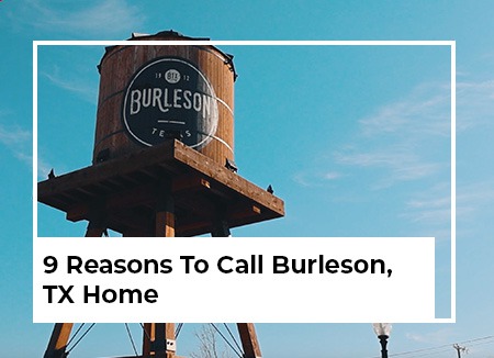 9 Reasons To Call Burleson, TX Home