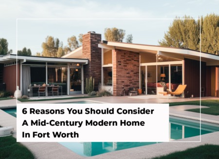 6 Reasons You Should Consider A Mid-Century Modern Home In Fort Worth