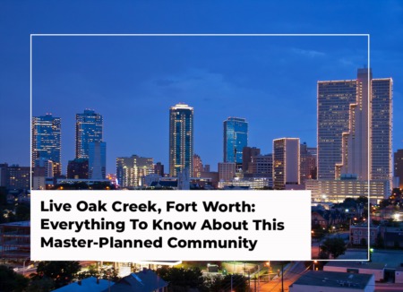 Live Oak Creek, Fort Worth: Everything To Know About This Master-Planned Community