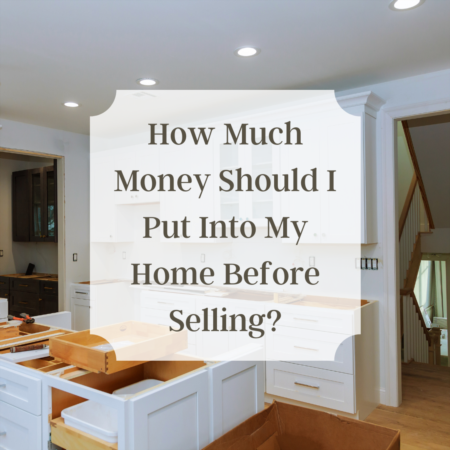 How Much Money Should I put into My Home Before Selling?
