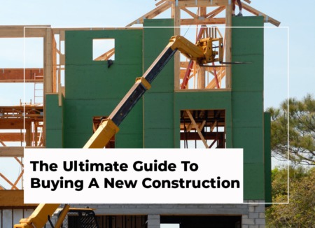 The Ultimate Guide To Buying A New Construction Home
