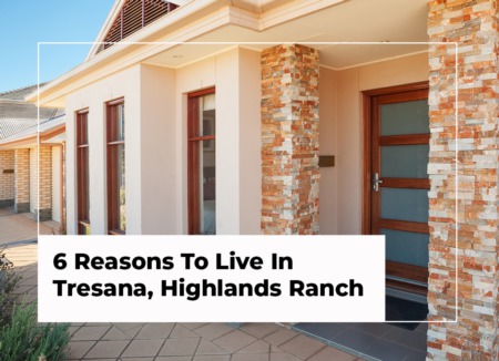 6 Reasons To Live In Tresana, Highlands Ranch