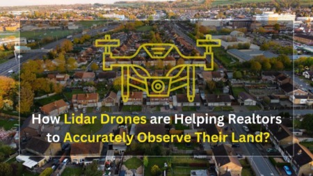 How Lidar Drones are Helping Realtors to Accurately Observe Their Land?