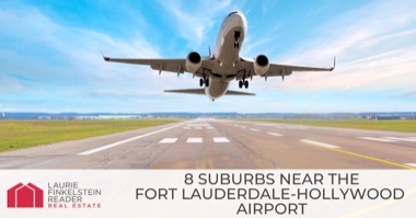 8 Fort Lauderdale Suburbs Near Fort Lauderdale-Hollywood International Airport