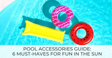 Pool Must Haves: Make Your Backyard More Fun With These Pool Accessories