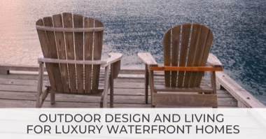 5 Outdoor Design Tips For Luxury Waterfront Homes